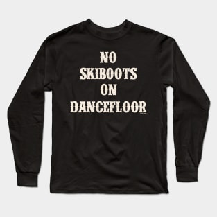 No Ski Boots on Dancefloor Light Text Long Sleeve T-Shirt